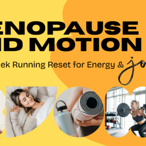 Menopause & Motion: Your 6-Week Running Reset for Energy & Joy