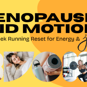Menopause & Motion: Your 6-Week Running Reset for Energy & Joy